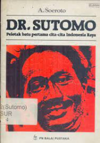 DR. SUTOMO (Peletak batu pertama cita-cita Indonesia Raya)