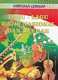 Himpunan Lengkap Lagu-Lagu Wajib Nasional dan Daerah